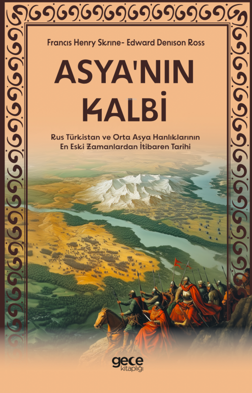 Asyanın Kalbi;Rus Türkistan ve Orta Asya Hanlıklarının En Eski Zamanla