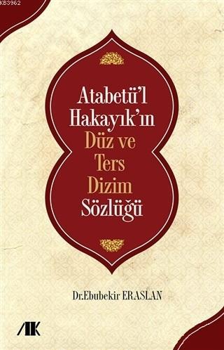 Atabetü'l Hakayık'ın Düz ve Ters Dizim Sözlüğü - Ebubekir Eraslan | Ye