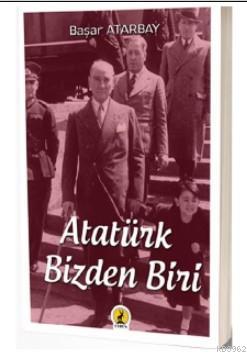 Atatürk, Bizden Biri - Başar Atarbay | Yeni ve İkinci El Ucuz Kitabın 