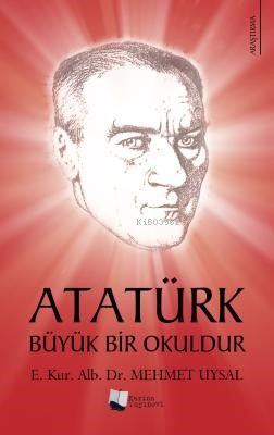 Atatürk Büyük Bir Okuldur - Mehmet Uysal | Yeni ve İkinci El Ucuz Kita