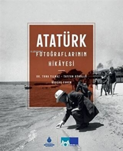 Atatürk Fotoğraflarının Hikayesi (Ciltli) - Tuna Yılmaz | Yeni ve İkin