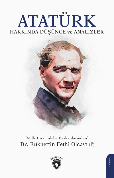 Atatürk Hakkında Düşünce ve Analizler - Rüknettin Fethi Olcaytuğ | Yen