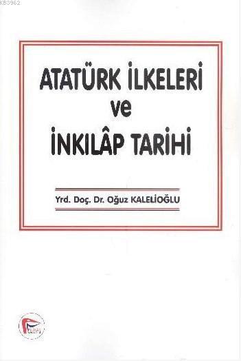 Atatürk İlkeleri ve İnkılap Tarihi - Oğuz Kalelioğlu | Yeni ve İkinci 