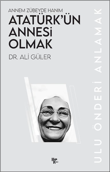 Atatürk’ün Annesi Olmak;Annem Zübeyde Hanım - Ali Güler | Yeni ve İkin