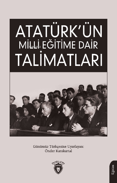 Atatürk’ün Milli Eğitime Dair Talimatları - Derviş Dilhan | Yeni ve İk