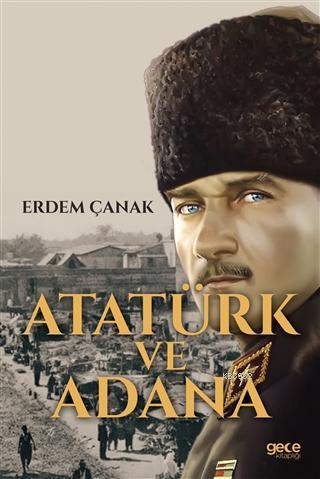 Atatürk ve Adana - Erdem Çanak | Yeni ve İkinci El Ucuz Kitabın Adresi