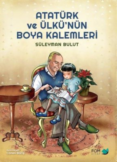 Atatürk ve Ülkü'nün Boya Kalemleri - Süleyman Bulut | Yeni ve İkinci E