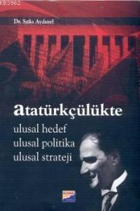 Atatürkçülükte Ulusal Hedef, Ulusal Politika, Ulusal Strateji - Sıtkı 