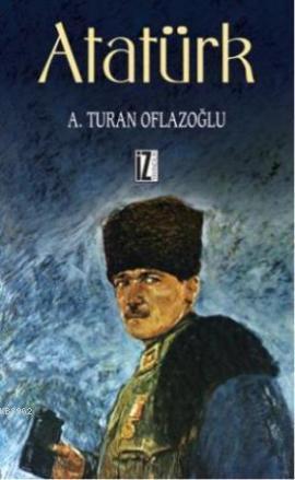 Atatürk - A. Turan Oflazoğlu | Yeni ve İkinci El Ucuz Kitabın Adresi