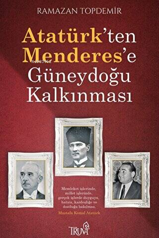 Atatürk'ten Menderes'e Güneydoğu Kalkınması - Ramazan Topdemir | Yeni 