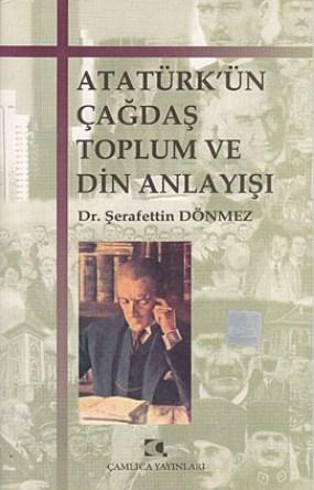 Atatürk'ün Çağdaş Toplum ve Din Anlayışı - Şerafettin Dönmez | Yeni ve