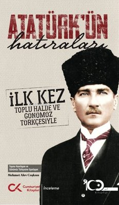 Atatürk'ün Hatıraları - İlk Kez Toplu Halde ve Günümüz Türkçesiyle - M