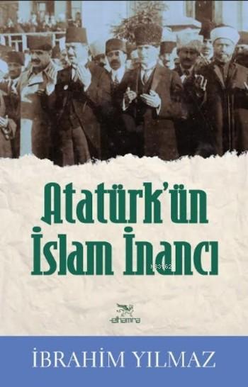 Atatürk'ün İslam İnancı - İbrahim Yılmaz | Yeni ve İkinci El Ucuz Kita