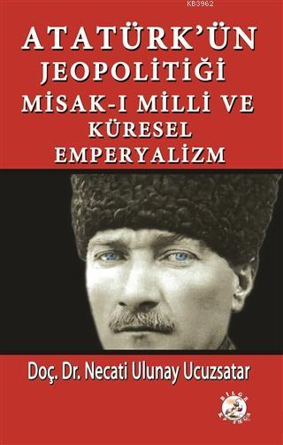 Atatürk'ün Jeopolitiği Misak-ı Milli ve Küresel Emperyalizm - Necati U