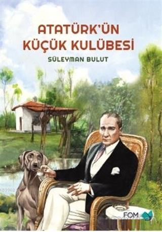 Atatürk'ün Küçük Kulübesi - Süleyman Bulut | Yeni ve İkinci El Ucuz Ki