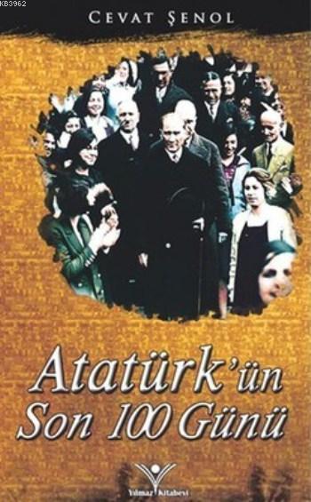 Atatürk'ün Son 100 Günü - Cevat Şenol | Yeni ve İkinci El Ucuz Kitabın