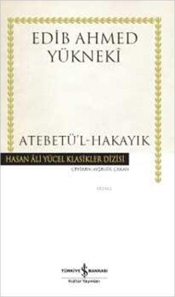 Atebetül-Hakayık - Edib Ahmed Yükneki | Yeni ve İkinci El Ucuz Kitabın