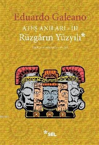 Ateş Anıları 3 - Rüzgarın Yüzyılı - Eduardo Galeano | Yeni ve İkinci E