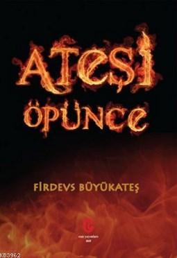 Ateşi Öpünce - Firdevs Büyükateş | Yeni ve İkinci El Ucuz Kitabın Adre