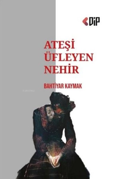 Ateşi Üfleyen Nehir - Bahtiyar Kaymak | Yeni ve İkinci El Ucuz Kitabın