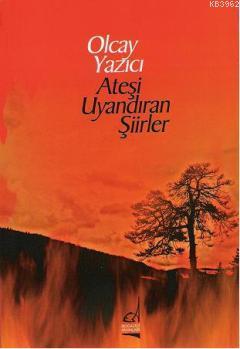 Ateşi Uyandıran Şiirler - Olcay Yazıcı | Yeni ve İkinci El Ucuz Kitabı