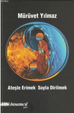 Ateşle Erimek Suyla Dirilmek - MÜRÜVET YILMAZ | Yeni ve İkinci El Ucuz