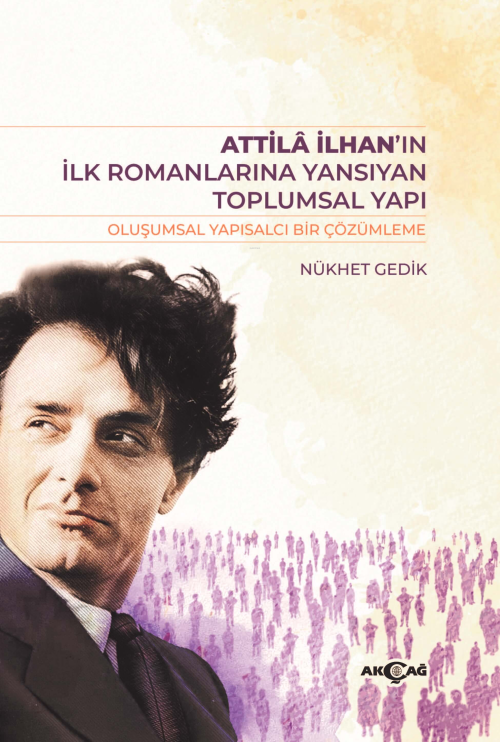 Atilla İlhan’ın İlk Romanlarına Yansıyan Toplumsal Yapı - Nükhet Duru 