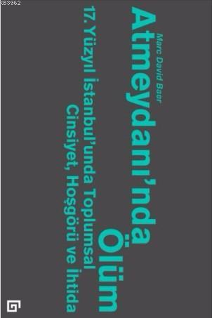 Atmeydanı'nda Ölüm - Marc David Baer | Yeni ve İkinci El Ucuz Kitabın 