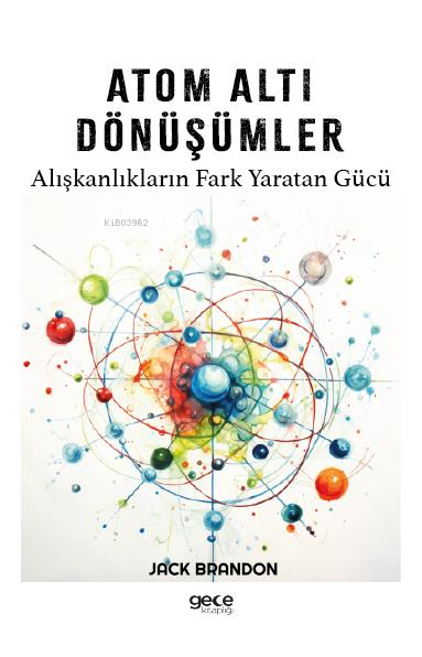 Atom Altı Dönüşümler;Alışkanlıkların Fark Yaratan Gücü - Jack Brandon 