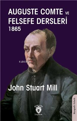 Auguste Comte Ve Felsefe Dersleri 1865 - John Stuart Mill | Yeni ve İk