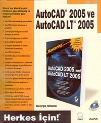 Autocad 2005 ve Autocad Lt 2005; Herkes İçin! - George Omura | Yeni ve