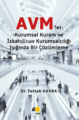 Avm'ler: Kuramsal Kuram ve İskandinav Kurumsalcılığı Işığında Bir Çözü