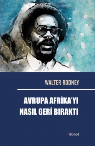 Avrupa Afrika'yı Nasıl Geri Bıraktı - Walter Rodney | Yeni ve İkinci E