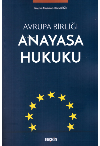 Avrupa Birliği Anayasa Hukuku - Mustafa T. Karayiğit | Yeni ve İkinci 