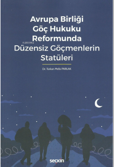 Avrupa Birliği Göç Hukuku Reformunda Düzensiz Göçmenlerin Statüleri - 