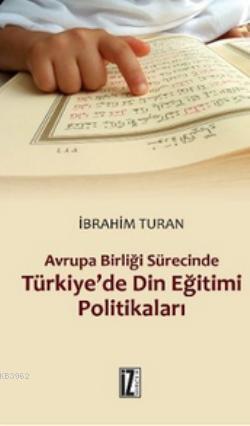 Avrupa Birliği Sürecinde Türkiye'de Din Eğitimi Politikaları - İbrahim