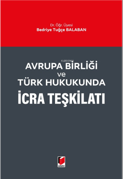 Avrupa Birliği ve Türk Hukukunda İcra Teşkilatı - Bedriye Tuğçe Balaba