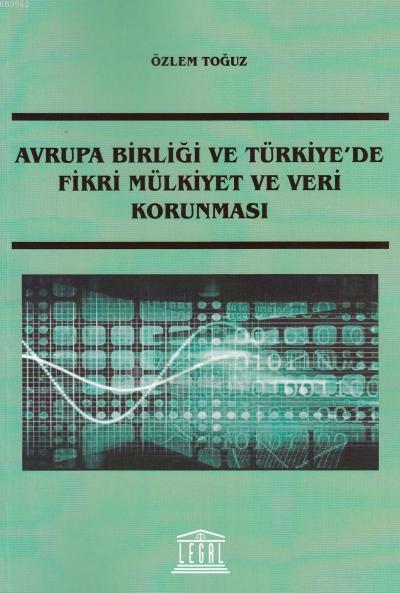 Avrupa Birliği ve Türkiye'de Fikri Mülkiyet ve Veri Korunması - Özlem 