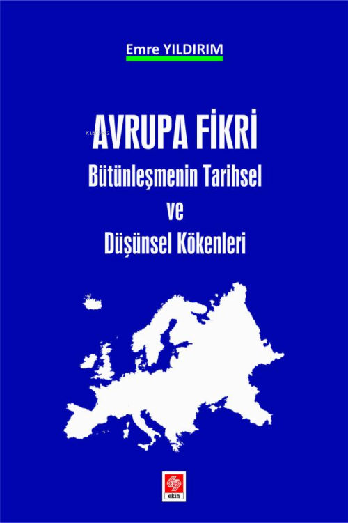 Avrupa Fikri Bütünleşmenin Tarihsel ve Düşünsel Kökenleri - Emre Yıldı