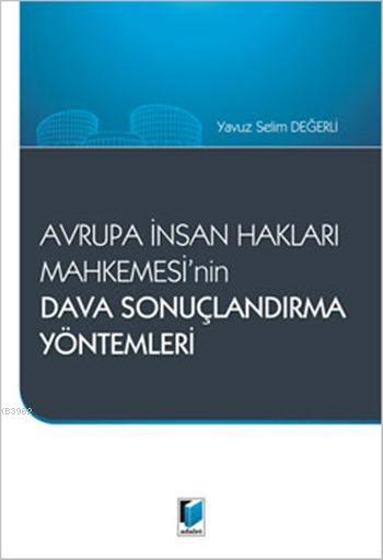 Avrupa İnsan Hakları Mahkemesi'nin Dava Sonuçlandırma Yöntemleri - Yav