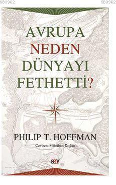 Avrupa Neden Dünyayı Fethetti? - Philip T. Hoffman | Yeni ve İkinci El