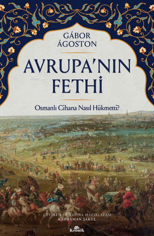 Avrupa’nın Fethi;Osmanlı Cihana Nasıl Hükmetti? - Gábor Ágoston | Yeni