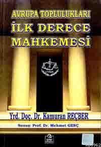 Avrupa Toplulukları İlk Derece Mahkemesi - Kamuran Reçber | Yeni ve İk