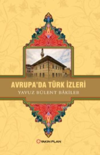 Avrupa'da Türk İzleri - Yavuz Bülent Bakiler | Yeni ve İkinci El Ucuz 