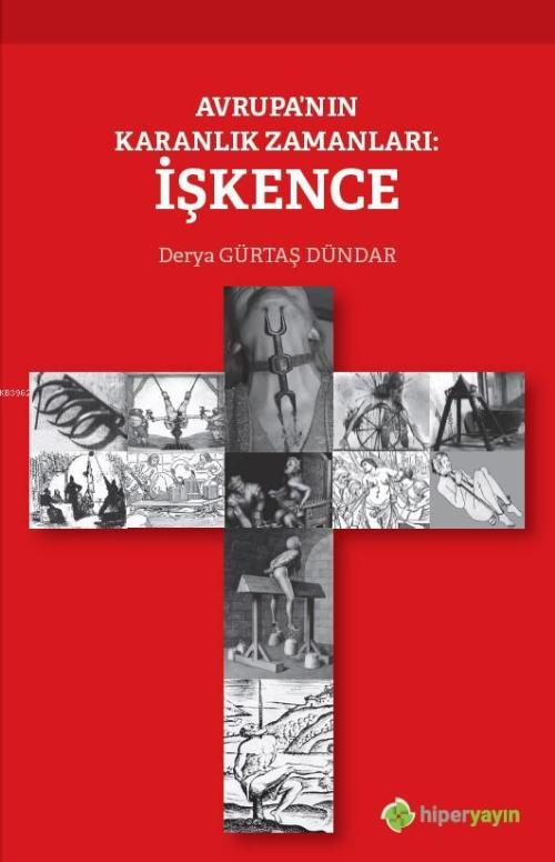 Avrupa'nın Karanlık Zamanları: İşkence - Derya Gürtaş Dündar | Yeni ve