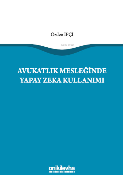 Avukatlık Mesleğinde Yapay Zeka Kullanımı - Özden İpçi | Yeni ve İkinc