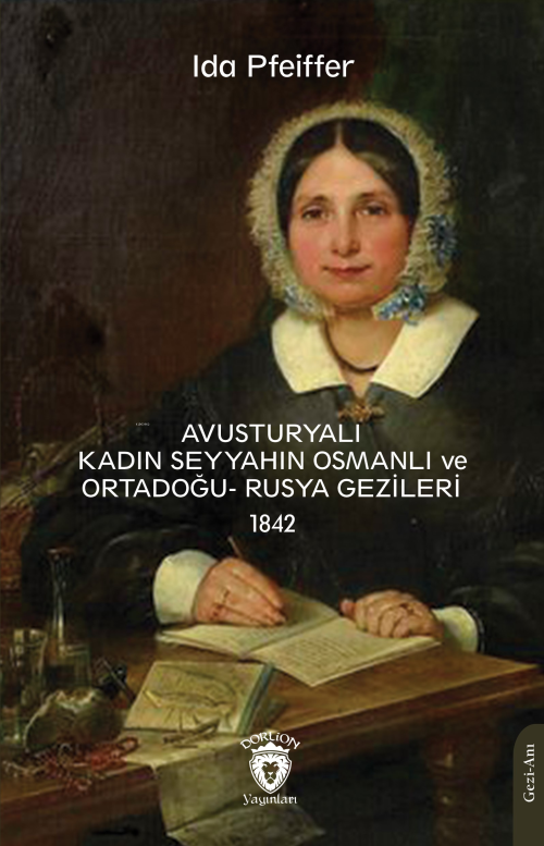 Avusturyalı Kadın Seyyahın Osmanlı ve Ortadoğu- Rusya Gezileri 1842 - 