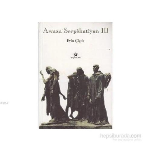 Awaza Serpehatiyan 3 - Evin Çiçek | Yeni ve İkinci El Ucuz Kitabın Adr