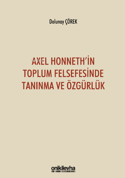 Axel Honneth'in Toplum Felsefesinde Tanınma ve Özgürlük - Dolunay Çöre