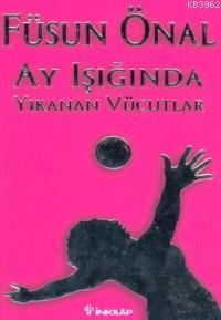 Ay Işığında Yıkanan Vücudlar - Füsun Önal | Yeni ve İkinci El Ucuz Kit